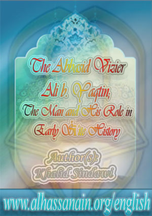 The Abbasid Vizier ‘Alī b. Yaqṭīn (124-182/741-798); The Man and His Role in Early Šī‘ite History