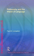 Philosophy and the Vision of Language  (Routledge Studies in Twentieth-Century Philosophy)