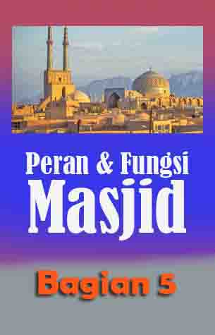 Peran dan Fungsi Masjid (bagian5)