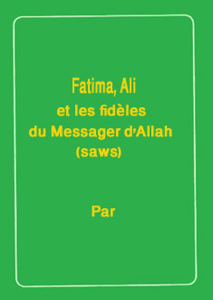Fatima, Ali, et les fidèles du Messager dAllah (saws)