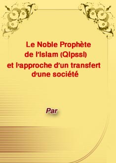 Le Noble Prophète de l’Islam (Qlpssl) et lapproche d’un transfert dune société