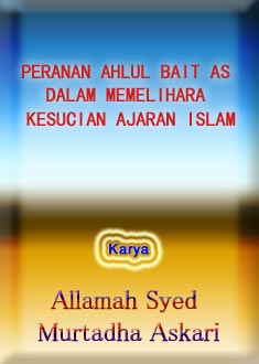 PERANAN AHLUL BAIT AS DALAM MEMELIHARA KESUCIAN AJARAN ISLAM   	