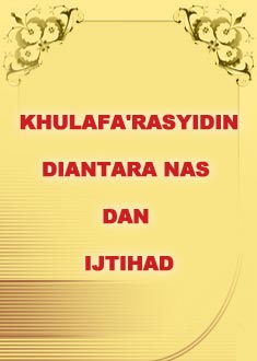 KHULAFARASYIDIN DIANTARA NAS DAN IJTIHAD   	