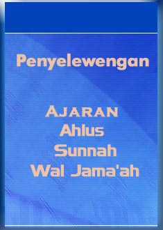 Penyelewengan Ajaran AhlusSunnah WalJamaah