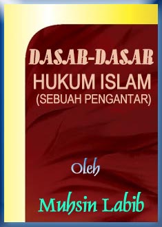 DASAR-DASAR HUKUM ISLAM (SEBUAH PENGANTAR)   	