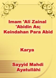 Imam Alî Zainal Abidin As; Keindahan Para Abid