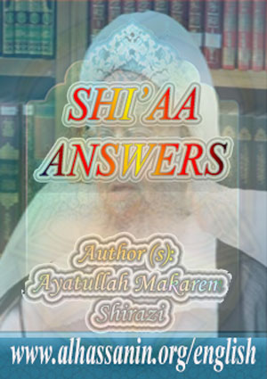 SHI’AA ANSWERS: A Research on 10 Serious Arguable Matters Between Followers of Ahl -e- Bait (a.s.) and Ahl -e- Sonnat